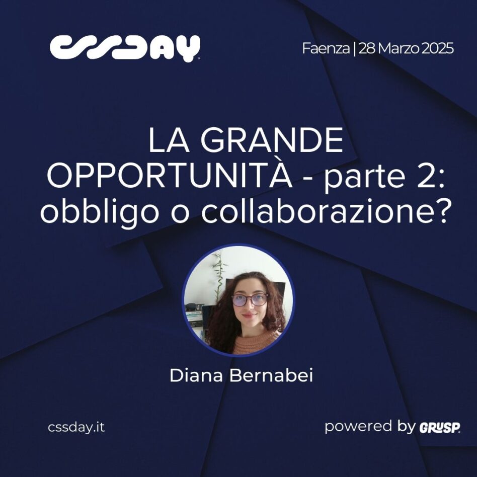 cssday - Faenza 28 marzo 2025 Diana Bernabei - la grande opportunità - parte 2: obbligo o collaborazione?