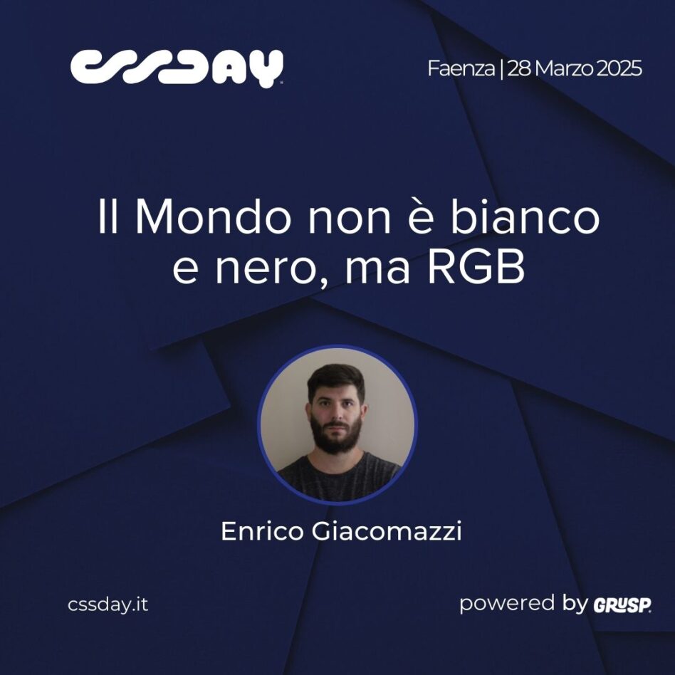 cssday - Faenza 28 marzo 2025 - Enrico Giacomazzi - Il Mondo non è bianco e nero, ma RGB