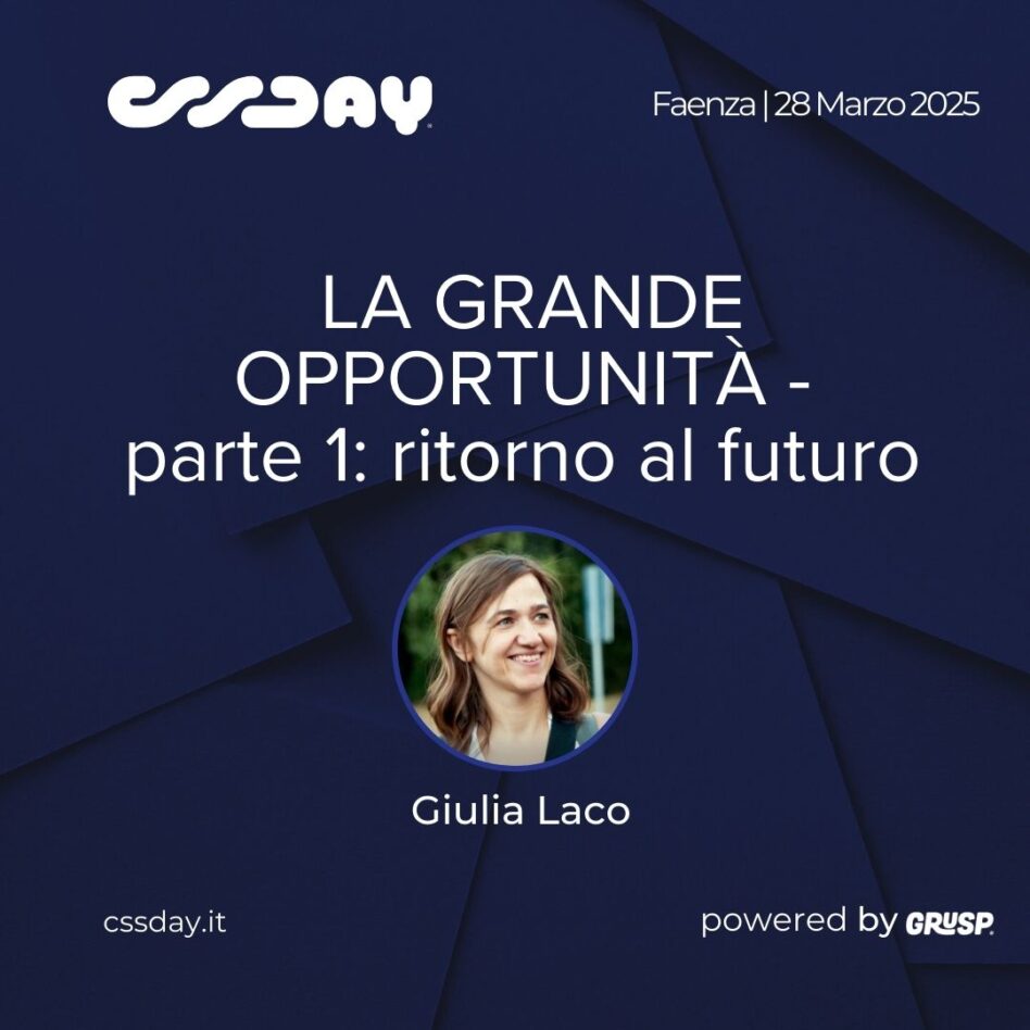 cssday - Faenza 28 marzo 2025 - Giulia Laco - la grande opportunità - parte 1: ritorno al futuro
