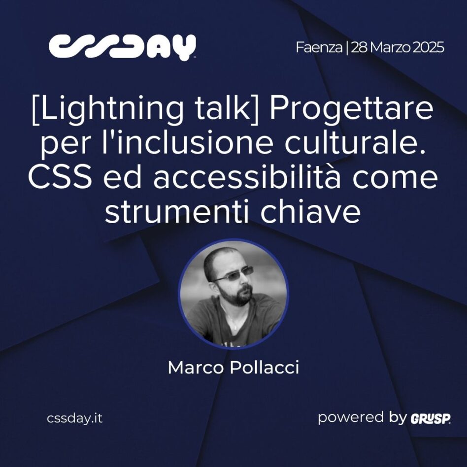 cssday - Faenza 28 marzo 2025 - Marco Pollacci - Progettare per l'inclusione culturale. CSS ed accessibilità come strumenti chiave