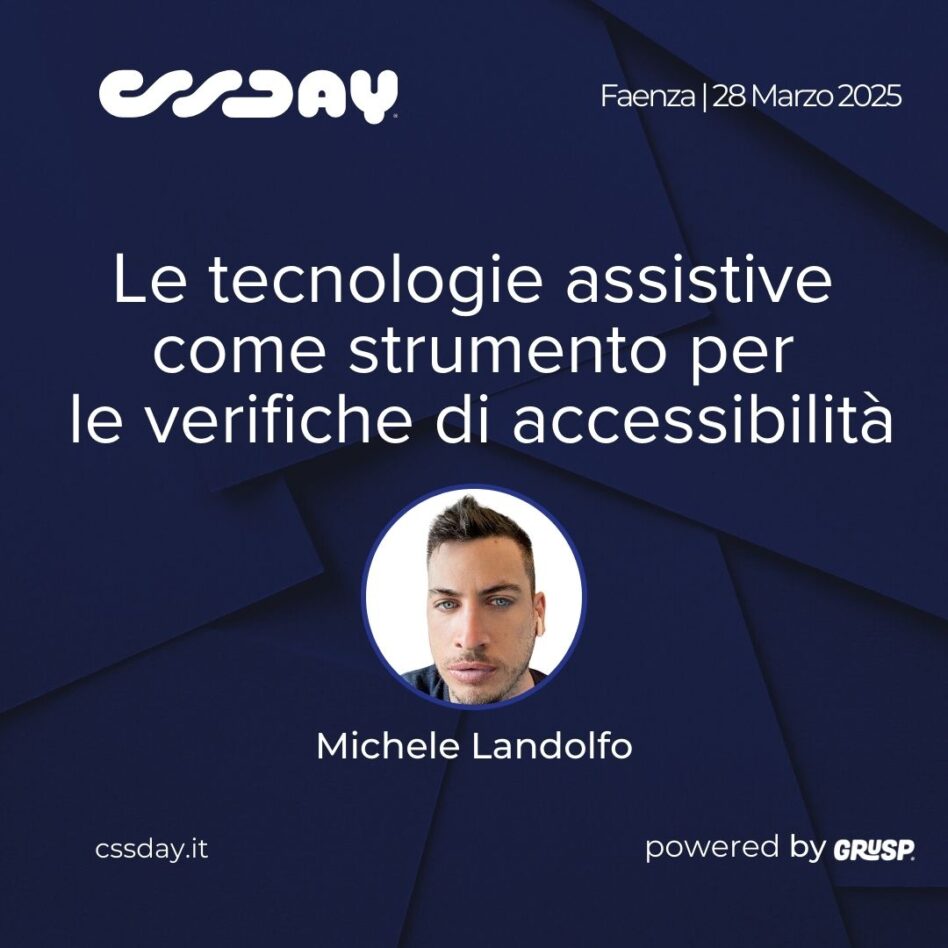cssday - Faenza 28 marzo 2025 Michele Landolfo Le tecnologie assistive come strumento per le verifiche di accessibilità