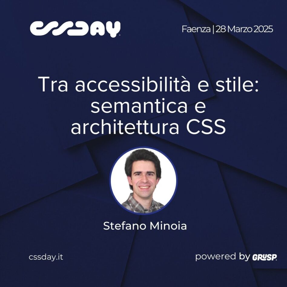 cssday - Faenza 28 marzo 2025 Stefano Minoia Tra accessibilità e stile: semantica e architettura CSS