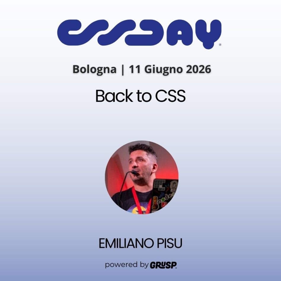 "Back to CSS"di Emiliano Pisu - Senior Design Engineer, Sensei & Co-Host @ Dev Dojo IT - cssday Bologna, 11 Gugno 2026