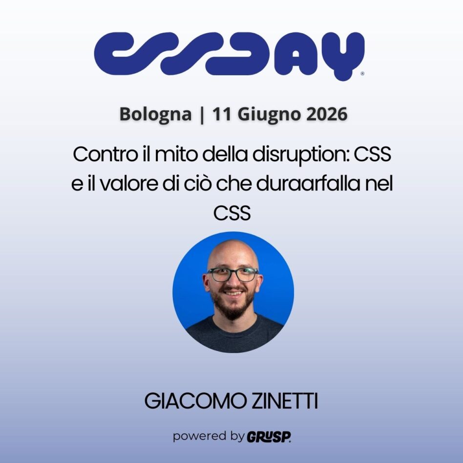 "Contro il mito della disruption: CSS e il valore di ciò che dura" di Giacomo Zinetti - Senior Software Engineer @ FNZ - cssday Bologna, 11 Gugno 2026