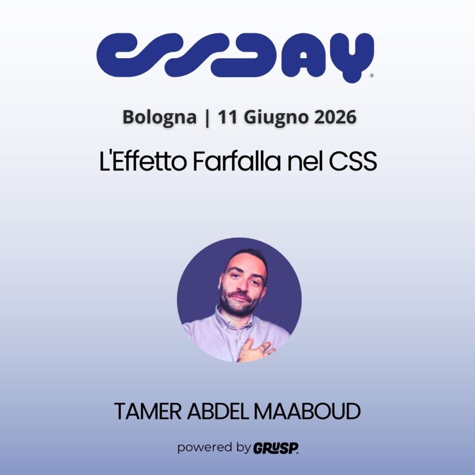 "L'Effetto Farfalla nel CSS" di Tamer Abdel Maaboud - UX & Frontend developer - cssday Bologna, 11 Gugno 2026