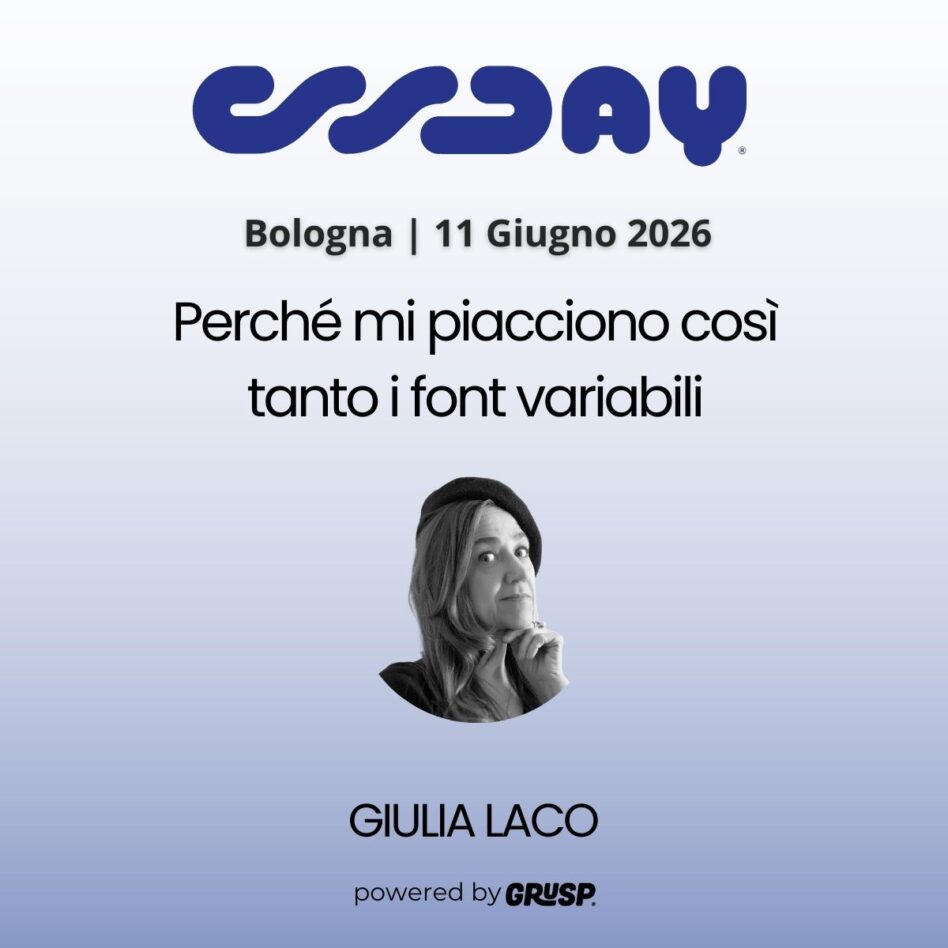 "Perché mi piacciono così tanto i font variabili" di Giulia Laco - Web designer/developer freelance - cssday Bologna, 11 Gugno 2026