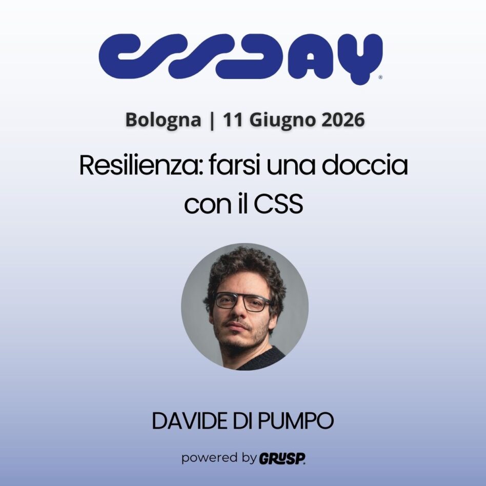 "Resilienza: farsi una doccia con il CSS" di Davide Di Pumpo - Fractional UX Engineer - cssday Bologna, 11 Gugno 2026