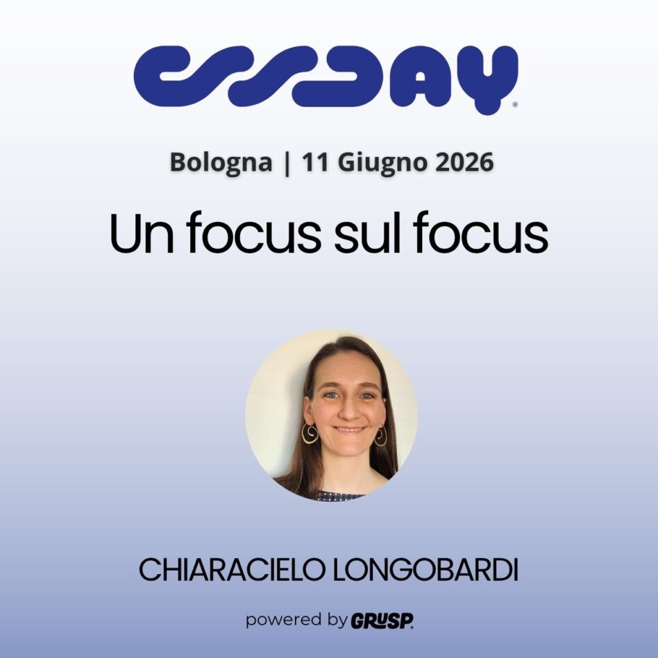 "Un focus sul focus" di ChiaraCielo Longobardi - UX Designer @ Deascuola - cssday Bologna, 11 Giugno 2026